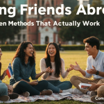 Making Friends Abroad: 7 Proven Methods That Actually Work for Building Real Connections